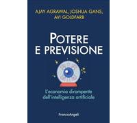POTERE E PREVISIONE - AGRAWAL AJAY, GANS JOSHUA - Franco Angeli