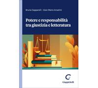 Potere e responsabilità tra giustizia e letteratura - Capparelli Bruna, An...