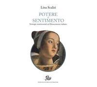 Potere e sentimento. Strategie matrimoniali nel Rinascimento italiano