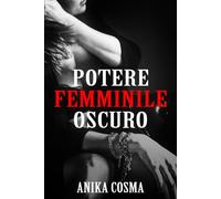 Potere Femminile Oscuro: Risveglia la Potente Dea che è in Te: Dark Feminine, Shadow Work e Archetipi Femminili Antichi: Pratiche per Integrare ... Confini e Reclamare la Tua Essenza Vulcanica