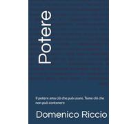 Potere: Il potere ama ciò che può usare. Teme ciò che non può contenere