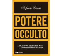 Potere occulto. Dal fascismo alle stragi di mafia la lunga storia criminal...