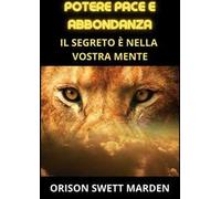 Potere pace e abbondanza. Il segreto è nella vostra mente