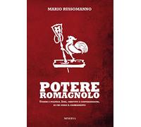 Potere romagnolo. Uomini e politica. Idee, obiettivi e contraddizioni, di chi guida il cambiamento