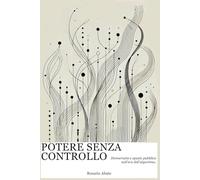 Potere senza Controllo: Democrazia e spazio pubblico nell'era dell'algoritmo