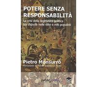 Potere senza responsabilità. La crisi della legittimità politica tra sfiducia nelle élite e miti populisti