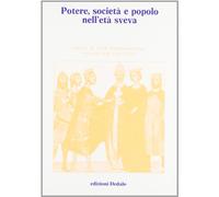 Potere, società e popolo nell'età sveva. Atti delle 6/e Giornate normanno-sveve