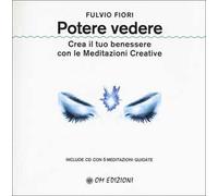 Potere vedere. Crea il tuo benessere con le meditazioni creative. Con CD-Audio