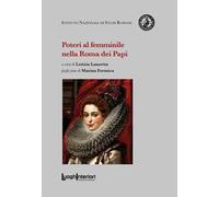 Poteri al femminile nella Roma dei Papi - [LuoghInteriori srl]