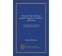 Poteri del popolo americano, del Congresso, del presidente e dei tribunali: (secondo l'evoluzione della costruzione costituzionale)