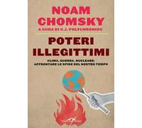 Poteri illegittimi. Clima, guerra, nucleare: affrontare le sfide del nostro tempo