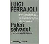 Poteri selvaggi. La crisi della democrazia italiana
