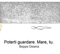 Poterti guardare. Mare, tu. Ediz. illustrata