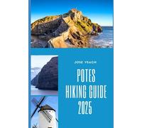 POTES HIKING GUIDE 2025: Trekking the Hidden Trails and Timeless Landscapes of Northern Spain
