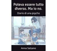 Poteva essere tutto diverso. Ma io no.: Diario di una psycho