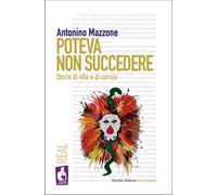 Poteva non succedere. Storie di vita e di corsia - Mazzone Antonino