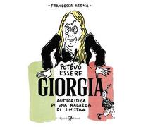 Francesca Arena – Potevo essere Giorgia – Autocritica di una ragazza di sinistra
