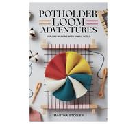 POTHOLDER LOOM ADVENTURES: Explore Weaving with Simple Tools