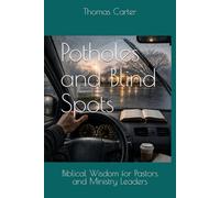 Potholes and Blind Spots: Biblical Wisdom for Pastors and Ministry Leaders
