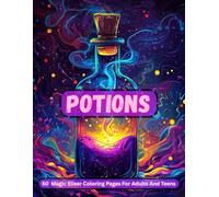 Potions: A Coloring Book Of Magic In A Bottle For Adults And Teens. Perfect For Anxiety, Stress Relief Or Relaxation.