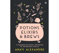 Potions, Elixirs & Brews: A modern witches' grimoire of drinkable spells