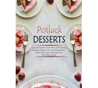 Potluck Desserts: Crowd-Friendly Sweet Treats for Sharing; Discover Recipes Like Cheesecake Bars, Texas Sheet Cake, Whoopie Pies Plus Much More