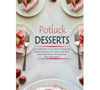 Potluck Desserts: Crowd-Friendly Sweet Treats for Sharing; Discover Recipes Like Cheesecake Bars, Texas Sheet Cake, Whoopie Pies Plus Much More