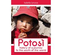 Potosi: history of a journey to the south of the world, Isabella Lorusso, 2018