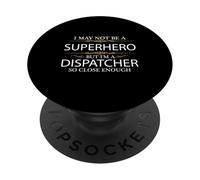 Potrebbe non essere un supereroe ma sono un dispatcher così vicino abbastanza PopSockets PopGrip Adesivo