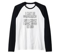 Potrei Essere Daltonico, Ma So Che Il Rosso Mi Sta Bene. Maglia con Maniche Raglan