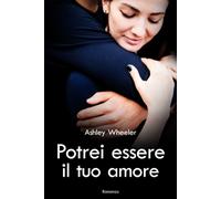 Potrei essere il tuo amore di Ashley Wheeler, 2021, Indipendently Published