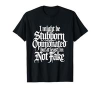 Potrei essere testardo e opinionato, ma almeno non sono falso Maglietta
