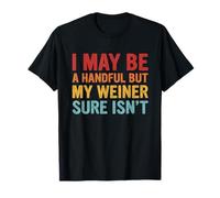 Potrei Essere Una manciata ma Il Mio Weiner Non Lo è certo Maglietta