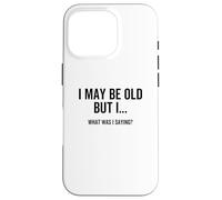 Potrei essere vecchio ma quello che stavo dicendo divertente età senior Custodia per iPhone 16 Pro