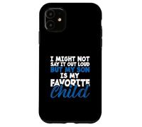 Potrei non dirlo ad alta voce ma mio figlio è il mio figlio preferito Custodia per iPhone 11