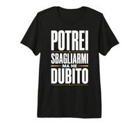 Potrei Sbagliarmi Ma Ne Dubito Sarcasmo Divertente Maglietta Premium