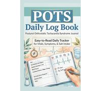 POTS Daily Log Book: Postural Orthostatic Tachycardia Syndrome Journal: Easy-to-Read Daily Tracker for Vitals, Symptoms, and Salt Intake