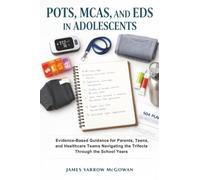 POTS, MCAS, and EDS in Adolescents: Evidence-Based Guidance for Parents, Teens, and Healthcare Teams Navigating the Trifecta Through the School Years