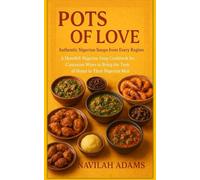POTS OF LOVE: Authentic Nigerian Soups from Every Region - A Heartfelt Nigerian Soup Cookbook for Caucasian Wives to Bring the Taste of Home to Their Nigerian Men