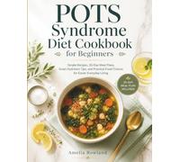 POTS Syndrome Diet Cookbook for Beginners: Simple Recipes, 30-Day Meal Plans, Smart Hydration Tips, and Practical Food Choices for Easier Everyday Living