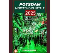 POTSDAM MERCATINO DI NATALE 2025: "Il tuo viaggio definitivo verso le destinazioni festive più incantevoli del mondo"