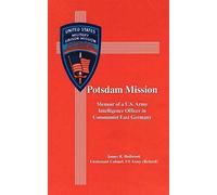 Potsdam Mission: Memoir of a U.S. Army Intelligence Officer in Communist East Germany