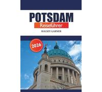 Potsdam Reiseführer 2026: Entdecken Sie die versteckten Schätze, historischen Sehenswürdigkeiten, malerischen Parks und lokalen Erlebnisse in Deutschland
