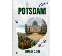 POTSDAM REISEFÜHRER: Entdecken Sie Top-Attraktionen, Outdoor Aktivitäten, versteckte Juwelen und Tagesausflüge für abenteuerlustige Reisende