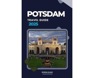 POTSDAM TRAVEL GUIDE 2025: Discover Royal Palaces, Hidden Gems & Unforgettable Experiences in Germany’s Most Beautiful City