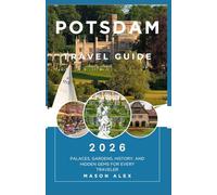 POTSDAM TRAVEL GUIDE 2026: Palaces, Gardens, History, and Hidden Gems for Every Traveler