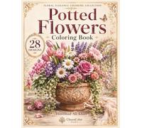 Potted Flowers Coloring Book: 28 Realistic Grayscale Designs Featuring Blooming Houseplants, Decorative Planters, Hanging Baskets & Beautiful Botanical Arrangements for Adults