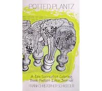 Potted Plantz: A Zen Surrealist Color Book and Pocket Idea Journal
