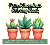 Potted Succulents Coloring Book: Succulent coloring book for adults, cactus coloring book, botanical coloring book, plants coloring book, relaxing ... book, nature coloring book for relaxation