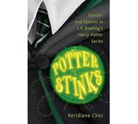 Potter Stinks: Gender and Species in J. K. Rowling’s Harry Potter Series: Gender and Species in J. K. Rowling’s Harry Potter Series: Gender and Species in J. K. Rowling’s Harry Potter Series